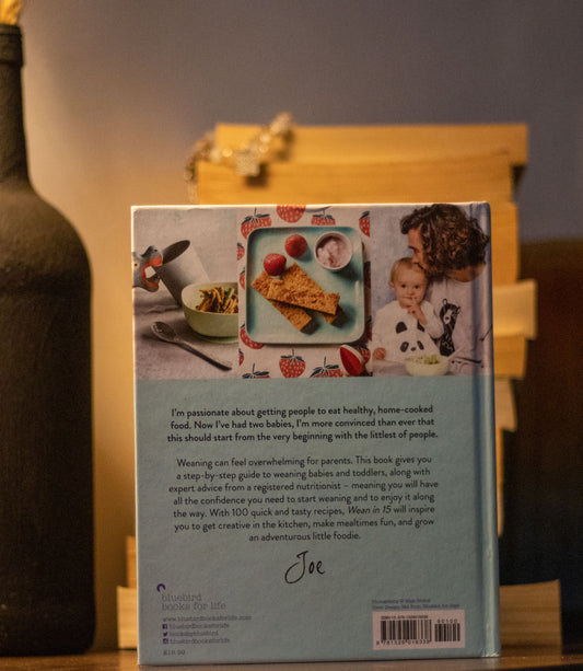 Wean in 15: Up-to-date Advice and 100 Quick Recipes by Joe Wicks