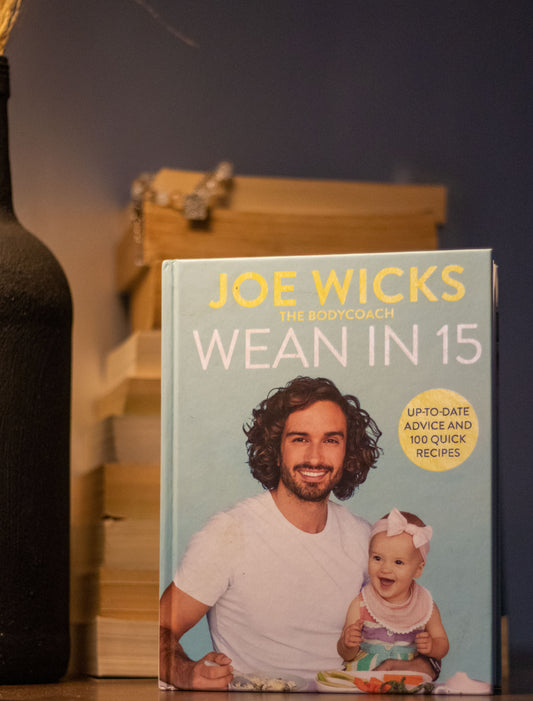 Wean in 15: Up-to-date Advice and 100 Quick Recipes by Joe Wicks